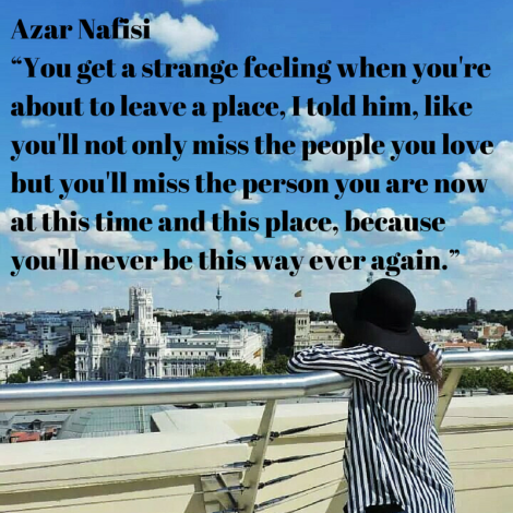 Azar Nafisi“You get a strange feeling